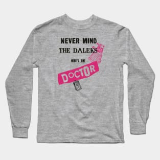 Never Mind The Daleks... Long Sleeve T-Shirt